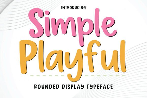 Simple Playful: A Typeface for Warm, Friendly Branding